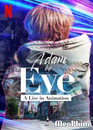 Adam Của Eve: Buổi Hòa Nhạc Hoạt Họa - Adam By Eve: A Live In Animation (2022)
