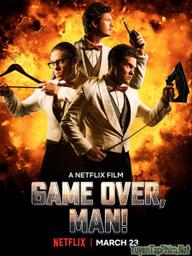 Anh Hùng Bất Đắc Dĩ - Game Over, Man! (2018)