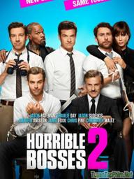 Bộ 3 siêu bựa 2 (Những vị sếp khó tính 2) - Horrible Bosses 2 (2014)