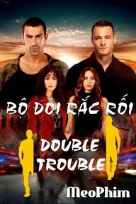 Bộ Đôi Rắc Rối - Double Trouble (2018)