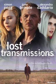 Mất Liên Lạc - Lost Transmissions (2019)