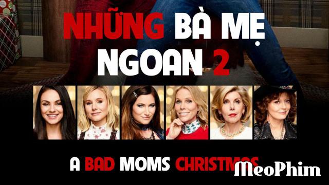 Xem phim Những Bà Mẹ "Ngoan" 2 A Bad Mom Christmas Thuyết Minh