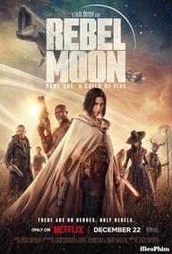 Rebel Moon – Phần một: Người con của lửa - Rebel Moon — Part One: A Child of Fire (2023)