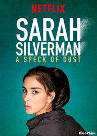 Sarah Silverman: Một Đốm Bụi - Sarah Silverman: A Speck Of Dust (2017)