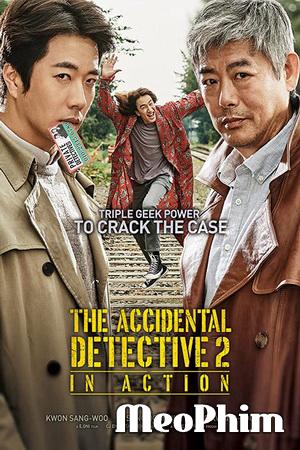 Thám tử gà mơ: Bộ ba khó đỡ - The Accidental Detective 2: In Action (2018)