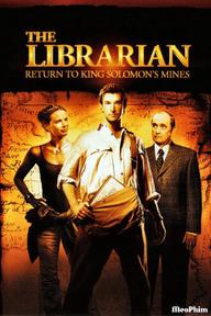 The Librarian- Return to King Solomon's Mines - Hội Thủ Thư: Trở Về Kho Tàng Vua Solomon (2006)