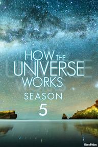 Vũ trụ hoạt động như thế nào (Phần 5) - How the Universe Works (Season 5) (2016)